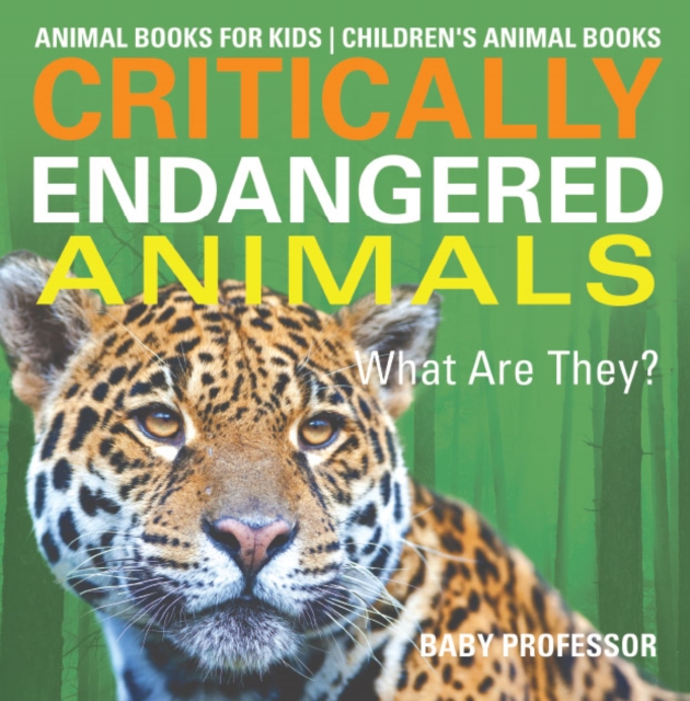 Critically Endangered Animals : What Are They? Animal Books for Kids | Children's Animal Books, EPUB eBook