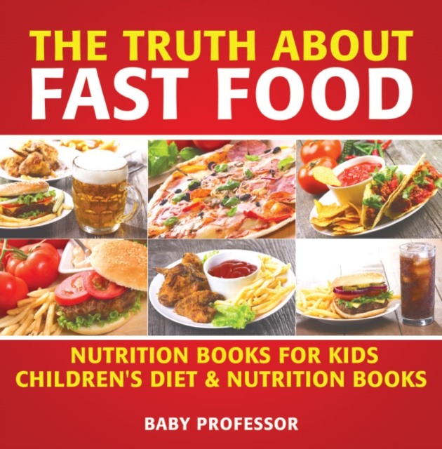 The Truth About Fast Food - Nutrition Books for Kids | Children's Diet & Nutrition Books, EPUB eBook