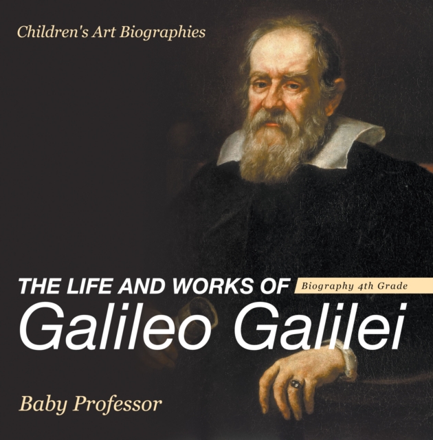 The Life and Works of Galileo Galilei - Biography 4th Grade | Children's Art Biographies, PDF eBook