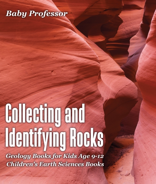 Collecting and Identifying Rocks - Geology Books for Kids Age 9-12 | Children's Earth Sciences Books, PDF eBook