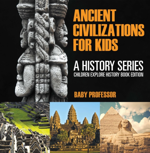 Ancient Civilizations For Kids: A History Series - Children Explore History Book Edition, EPUB eBook