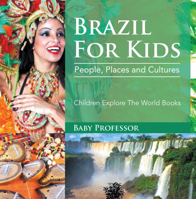 Brazil For Kids: People, Places and Cultures - Children Explore The World Books, EPUB eBook