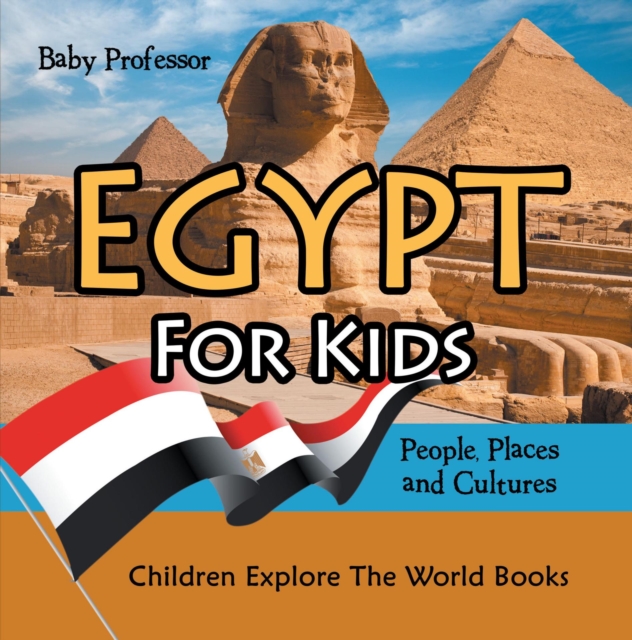 Egypt For Kids: People, Places and Cultures - Children Explore The World Books, EPUB eBook