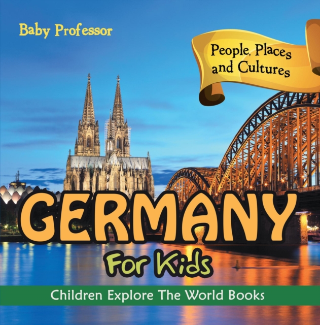 Germany For Kids: People, Places and Cultures - Children Explore The World Books, EPUB eBook