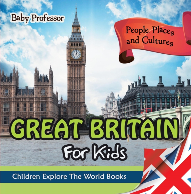 Great Britain For Kids: People, Places and Cultures - Children Explore The World Books, EPUB eBook