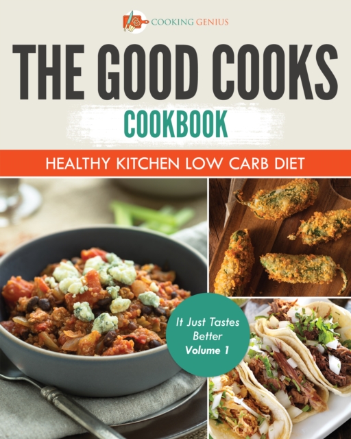 The Good Cooks Cookbook: Healthy Kitchen Low Carb Diet - It Just Tastes Better Volume 1, EPUB eBook