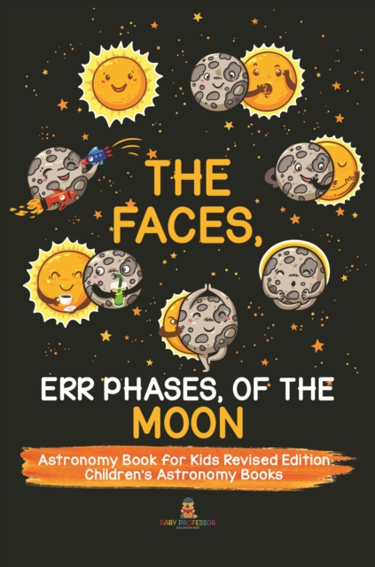 The Faces, Err Phases, of the Moon - Astronomy Book for Kids Revised Edition | Children's Astronomy Books, EPUB eBook
