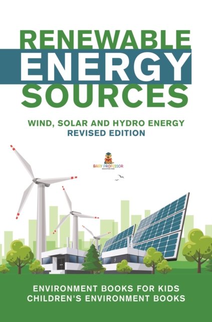 Renewable Energy Sources - Wind, Solar and Hydro Energy Revised Edition : Environment Books for Kids | Children's Environment Books, EPUB eBook
