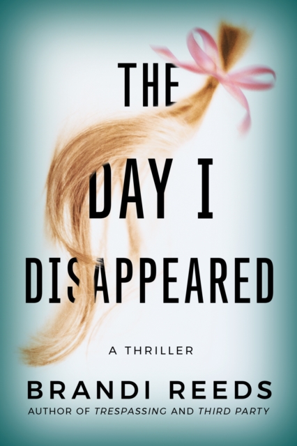 The Day I Disappeared : A Thriller, Paperback / softback Book