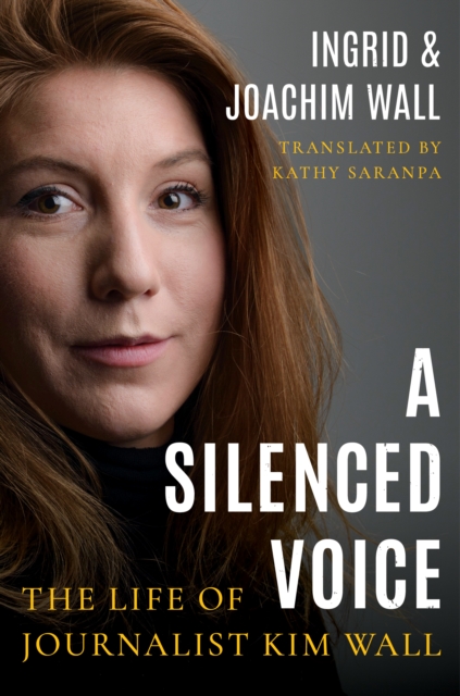 A Silenced Voice : The Life of Journalist Kim Wall, Paperback / softback Book