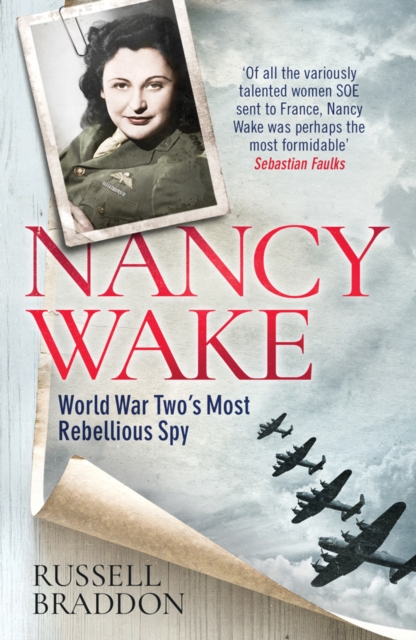 Nancy Wake : World War Two’s Most Rebellious Spy, Paperback / softback Book