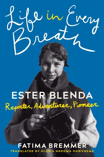 Life in Every Breath : Ester Blenda: Reporter, Adventurer, Pioneer, Hardback Book