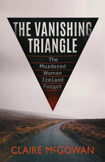 The Vanishing Triangle : The Murdered Women Ireland Forgot, Paperback / softback Book
