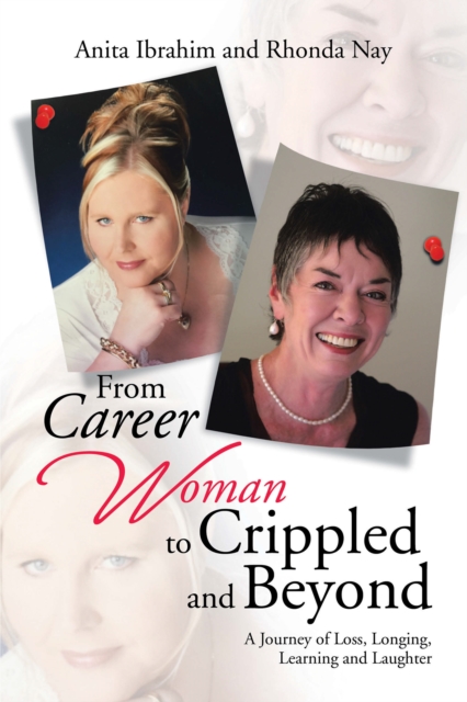 From Career Woman to Crippled and Beyond : A Journey of Loss, Longing, Learning and Laughter, EPUB eBook