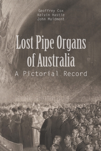 Lost Pipe Organs of Australia : A Pictorial Record, EPUB eBook