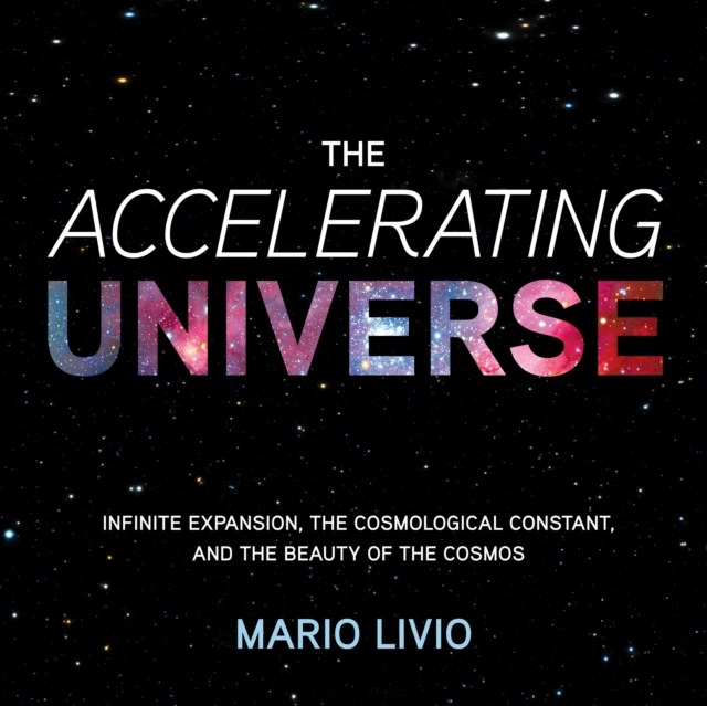 The Accelerating Universe : Infinite Expansion, the Cosmological Constant, and the Beauty of the Cosmos, eAudiobook MP3 eaudioBook