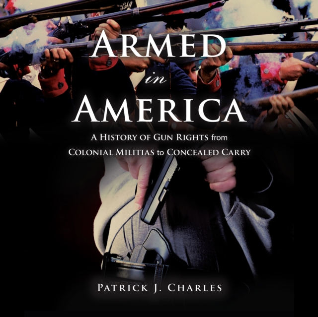 Armed in America : A History of Gun Rights from Colonial Militias to Concealed Carry, eAudiobook MP3 eaudioBook