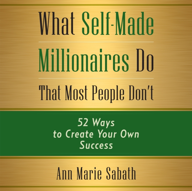 What Self-Made Millionaires Do That Most People Don't : 52 Ways to Create Your Own Success, eAudiobook MP3 eaudioBook