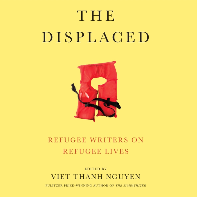 The Displaced : Refugee Writers on Refugee Lives, eAudiobook MP3 eaudioBook