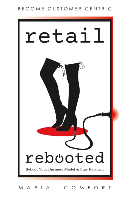 Retail Rebooted : Reboot Your Business Model & Stay Relevant, EPUB eBook