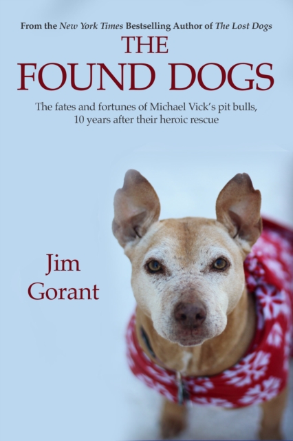 The Found Dogs : The Fates and Fortunes of Michael Vick's Pitbulls, 10 Years After Their Heroic Rescue, EPUB eBook