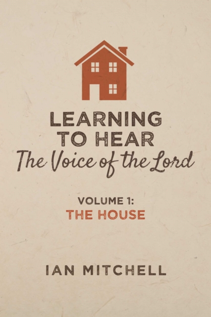 Learning to Hear the Voice of the Lord : Volume 1: The House, EPUB eBook