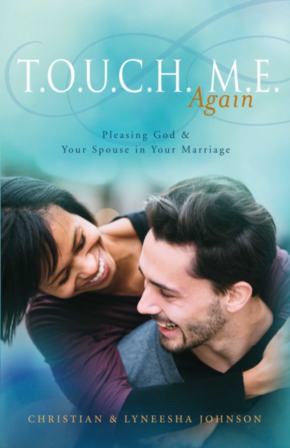 T.O.U.C.H. M.E. Again : Pleasing God & Your Spouse in Your Marriage, EPUB eBook