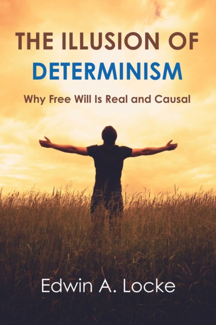 The Illusion of Determinism : Why Free Will Is Real and Causal, EPUB eBook