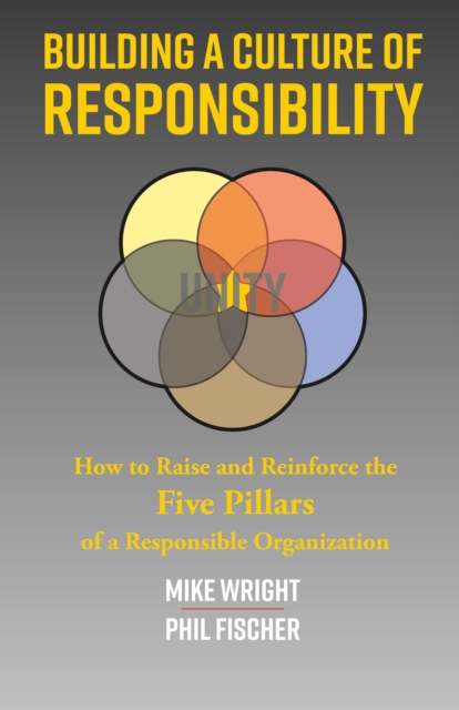 Building a Culture of Responsibility : How to Raise - And Reinforce - The Five Pillars of a Responsible Organization, EPUB eBook