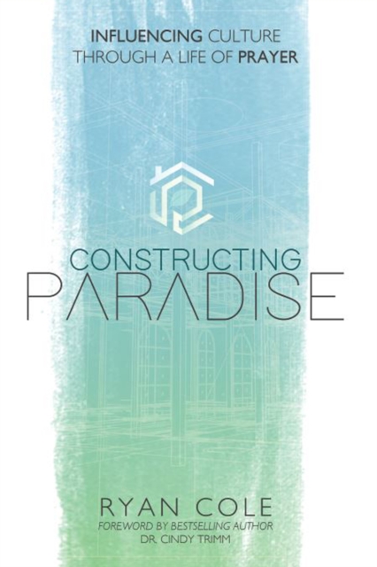 Constructing Paradise : Influencing Culture Through a Life of Prayer, EPUB eBook