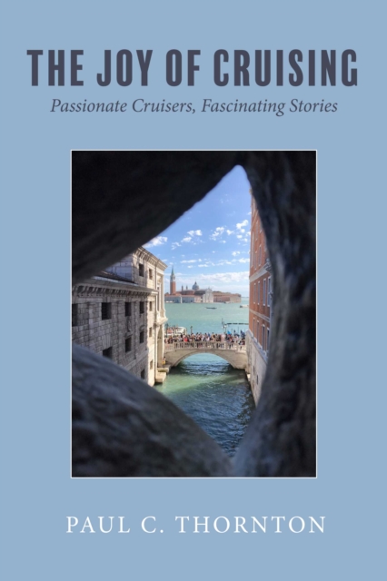 The Joy of Cruising : Passionate Cruisers, Fascinating Stories, EPUB eBook