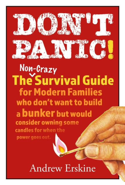 Don't Panic! The Non-Crazy Survival Guide For Modern Families : The non-crazy survival guide for modern families who don't want to build a bunker but would consider owning some candles for when the po, EPUB eBook
