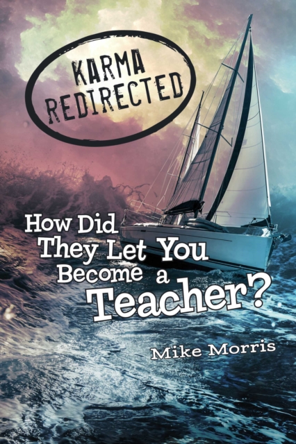 Karma Redirected : How Did They Let You Become a Teacher, EPUB eBook