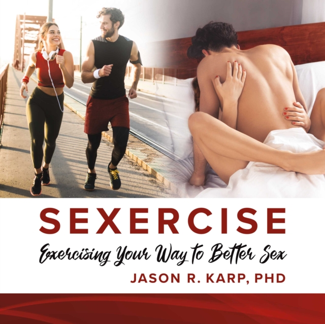 SEXERCISE : Exercising Your Way to Better Sex, EPUB eBook