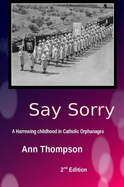 Say Sorry : A Harrowing Childhood in two Catholic Orphanages, EPUB eBook