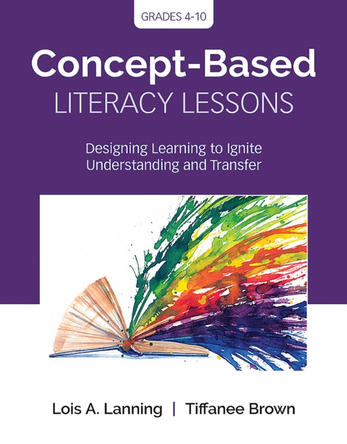 Concept-Based Literacy Lessons : Designing Learning to Ignite Understanding and Transfer, Grades 4-10, EPUB eBook