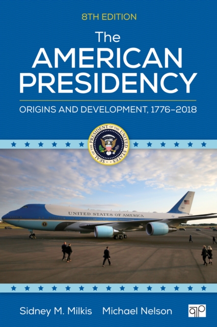 The American Presidency : Origins and Development, 1776a€"2018, PDF eBook