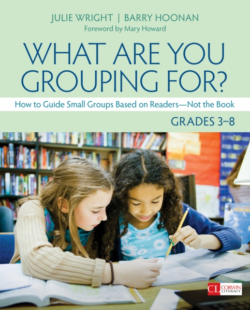 What Are You Grouping For?, Grades 3-8 : How to Guide Small Groups Based on Readers - Not the Book, PDF eBook
