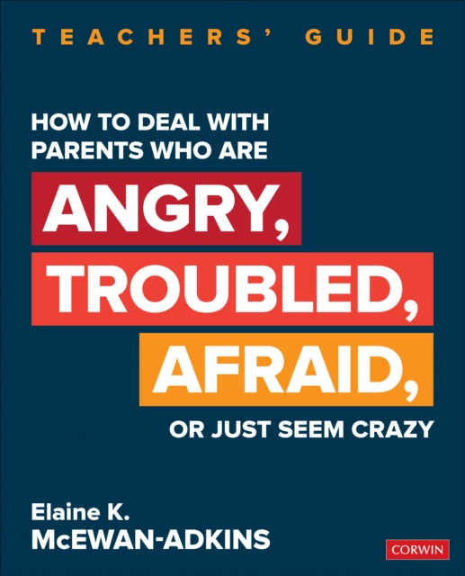 How to Deal With Parents Who Are Angry, Troubled, Afraid, or Just Seem Crazy : Teachers' Guide, Paperback / softback Book