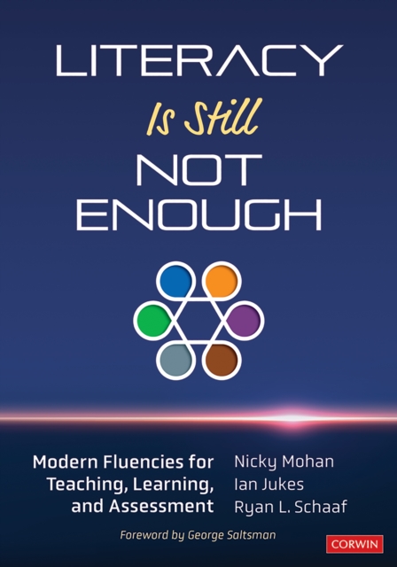Literacy Is Still Not Enough : Modern Fluencies for Teaching, Learning, and Assessment, PDF eBook