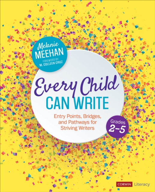 Every Child Can Write, Grades 2-5 : Entry Points, Bridges, and Pathways for Striving Writers, PDF eBook