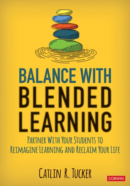 Balance With Blended Learning : Partner With Your Students to Reimagine Learning and Reclaim Your Life, EPUB eBook