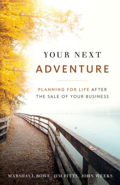 Your Next Adventure : Planning for Life After the Sale of Your Business, EPUB eBook