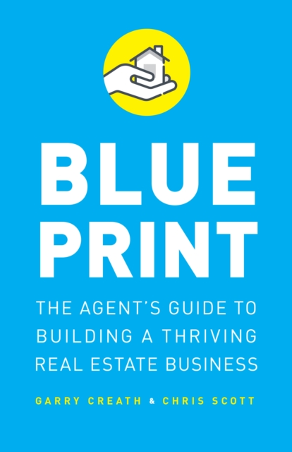 Blueprint : The Agent's Guide to Building a Thriving Real Estate Business, EPUB eBook