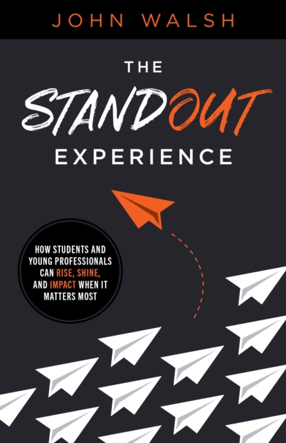 The Standout Experience : How Students and Young Professionals Can Rise, Shine, and Impact When It Ma, EPUB eBook