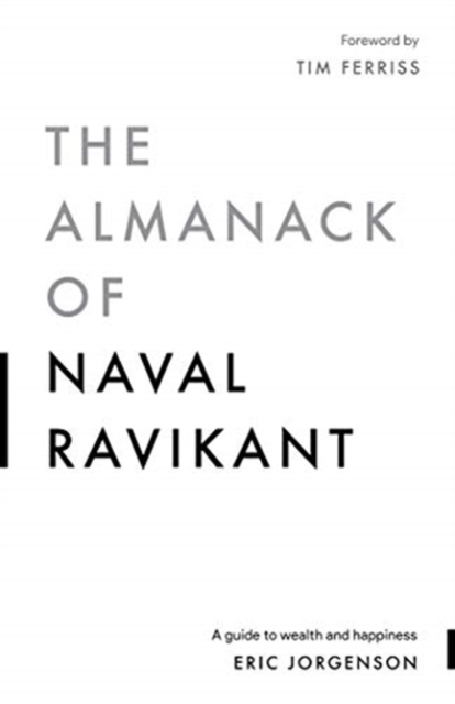 The Almanack of Naval Ravikant : A Guide to Wealth and Happiness, Hardback Book
