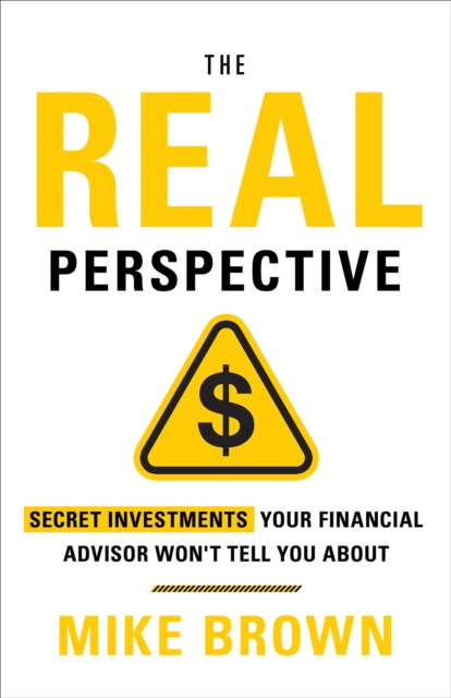 The REAL Perspective : Secret Investments Your Financial Advisor Won't Tell You About, EPUB eBook