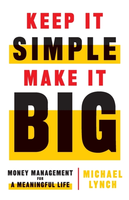 Keep It Simple, Make It Big : Money Management for a Meaningful Life, Paperback / softback Book