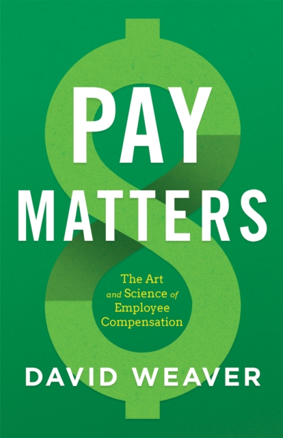 Pay Matters : The Art and Science of Employee Compensation, EPUB eBook