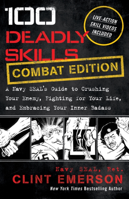 100 Deadly Skills: COMBAT EDITION : A Navy SEAL's Guide to Crushing Your Enemy, Fighting for Your Life, and Em, EPUB eBook